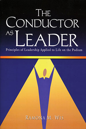 The Conductor as Leader, Ramona M. Wis